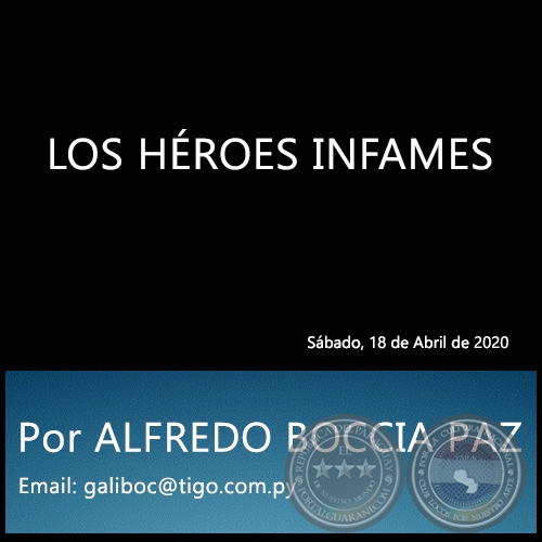 LOS HÉROES INFAMES - Por ALFREDO BOCCIA PAZ - Sábado, 18 de Abril de 2020